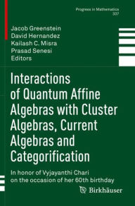 Title: Interactions of Quantum Affine Algebras with Cluster Algebras, Current Algebras and Categorification: In honor of Vyjayanthi Chari on the occasion of her 60th birthday, Author: Jacob Greenstein