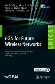 Title: 6GN for Future Wireless Networks: Third EAI International Conference, 6GN 2020, Tianjin, China, August 15-16, 2020, Proceedings, Author: Xiaofei Wang