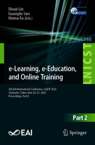 Title: e-Learning, e-Education, and Online Training: 6th EAI International Conference, eLEOT 2020, Changsha, China, June 20-21, 2020, Proceedings, Part II, Author: Shuai Liu