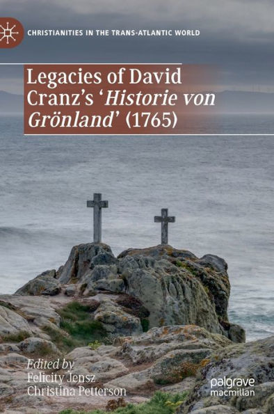 Legacies of David Cranz's 'Historie von Grï¿½nland' (1765)