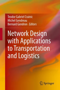 Title: Network Design with Applications to Transportation and Logistics, Author: Teodor Gabriel Crainic