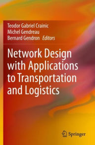 Title: Network Design with Applications to Transportation and Logistics, Author: Teodor Gabriel Crainic