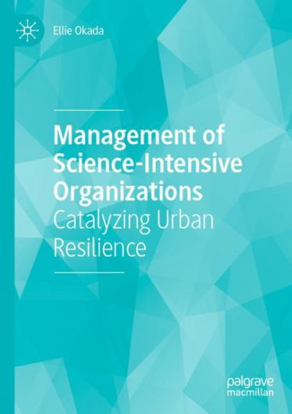 Management of Science-Intensive Organizations: Catalyzing Urban Resilience