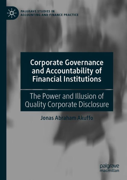 Corporate Governance and Accountability of Financial Institutions: The Power and Illusion of Quality Corporate Disclosure