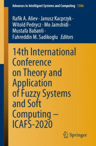 Title: 14th International Conference on Theory and Application of Fuzzy Systems and Soft Computing - ICAFS-2020, Author: Rafik A. Aliev