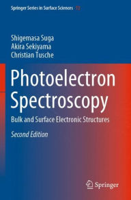 Title: Photoelectron Spectroscopy: Bulk and Surface Electronic Structures, Author: Shigemasa Suga