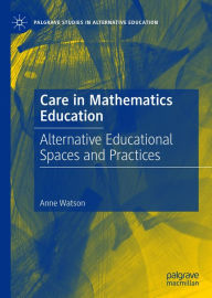 Title: Care in Mathematics Education: Alternative Educational Spaces and Practices, Author: Anne Watson