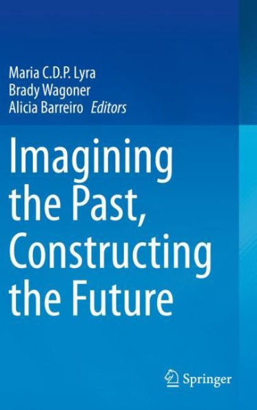 Imagining the Past, Constructing Future