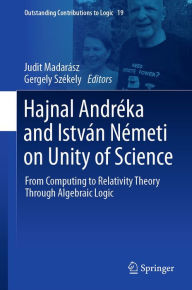 Title: Hajnal Andréka and István Németi on Unity of Science: From Computing to Relativity Theory Through Algebraic Logic, Author: Judit Madarász