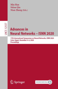 Title: Advances in Neural Networks - ISNN 2020: 17th International Symposium on Neural Networks, ISNN 2020, Cairo, Egypt, December 4-6, 2020, Proceedings, Author: Min Han