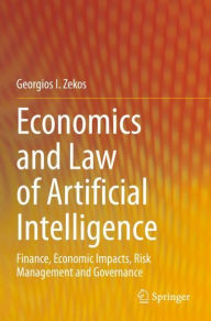 Title: Economics and Law of Artificial Intelligence: Finance, Economic Impacts, Risk Management and Governance, Author: Georgios I. Zekos