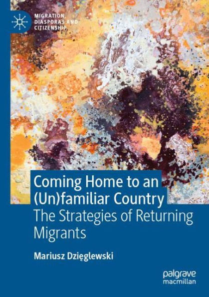 Coming Home to an (Un)familiar Country: The Strategies of Returning Migrants