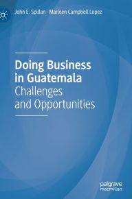 Title: Doing Business in Guatemala: Challenges and Opportunities, Author: John E. Spillan