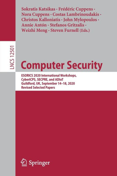 Computer Security: ESORICS 2020 International Workshops, CyberICPS, SECPRE, and ADIoT, Guildford, UK, September 14-18, 2020, Revised Selected Papers