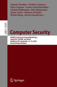 Title: Computer Security: ESORICS 2020 International Workshops, CyberICPS, SECPRE, and ADIoT, Guildford, UK, September 14-18, 2020, Revised Selected Papers, Author: Sokratis Katsikas