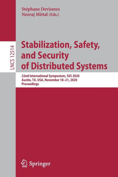 Stabilization, Safety, and Security of Distributed Systems: 22nd International Symposium, SSS 2020, Austin, TX, USA, November 18-21, Proceedings