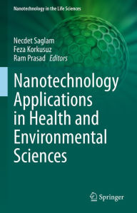 Title: Nanotechnology Applications in Health and Environmental Sciences, Author: Necdet Saglam