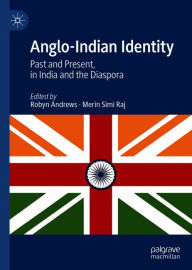 Title: Anglo-Indian Identity: Past and Present, in India and the Diaspora, Author: Robyn Andrews