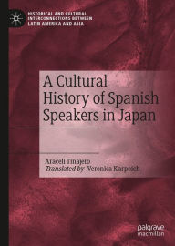 Title: A Cultural History of Spanish Speakers in Japan, Author: Araceli Tinajero