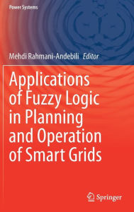 Title: Applications of Fuzzy Logic in Planning and Operation of Smart Grids, Author: Mehdi Rahmani-Andebili