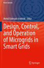 Design, Control, and Operation of Microgrids in Smart Grids