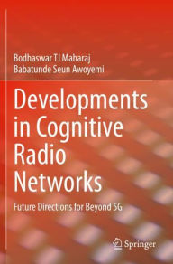 Title: Developments in Cognitive Radio Networks: Future Directions for Beyond 5G, Author: Bodhaswar TJ Maharaj
