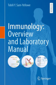 Title: Immunology: Overview and Laboratory Manual, Author: Tobili Y. Sam-Yellowe