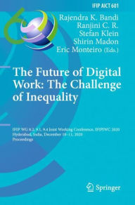 Title: The Future of Digital Work: The Challenge of Inequality: IFIP WG 8.2, 9.1, 9.4 Joint Working Conference, IFIPJWC 2020, Hyderabad, India, December 10-11, 2020, Proceedings, Author: Rajendra K. Bandi