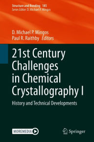 Title: 21st Century Challenges in Chemical Crystallography I: History and Technical Developments, Author: D. Michael P. Mingos