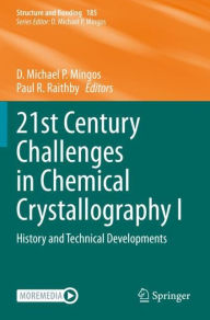 Title: 21st Century Challenges in Chemical Crystallography I: History and Technical Developments, Author: D. Michael P. Mingos