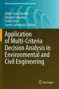 Title: Application of Multi-Criteria Decision Analysis in Environmental and Civil Engineering, Author: Dilber Uzun Ozsahin