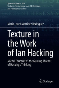 Title: Texture in the Work of Ian Hacking: Michel Foucault as the Guiding Thread of Hacking's Thinking, Author: María Laura Martínez Rodríguez