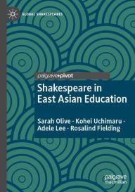 Title: Shakespeare in East Asian Education, Author: Sarah Olive