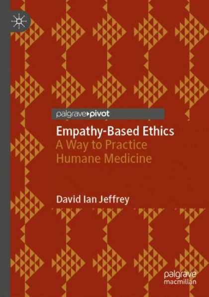 Empathy-Based Ethics: A Way to Practice Humane Medicine