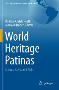 Title: World Heritage Patinas: Actions, Alerts and Risks, Author: Rodrigo Christofoletti