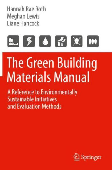 The Green Building Materials Manual: A Reference to Environmentally Sustainable Initiatives and Evaluation Methods