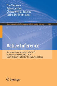 Title: Active Inference: First International Workshop, IWAI 2020, Co-located with ECML/PKDD 2020, Ghent, Belgium, September 14, 2020, Proceedings, Author: Tim Verbelen