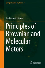 Title: Principles of Brownian and Molecular Motors, Author: José Antonio Fornés