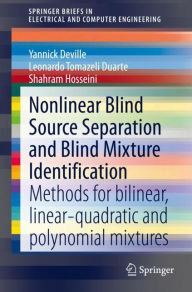 Title: Nonlinear Blind Source Separation and Blind Mixture Identification: Methods for Bilinear, Linear-quadratic and Polynomial Mixtures, Author: Yannick Deville