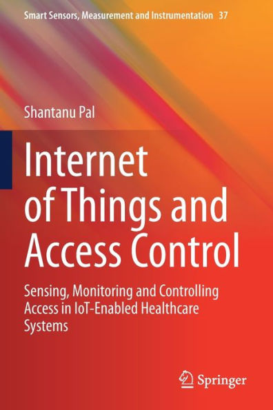 Internet of Things and Access Control: Sensing, Monitoring Controlling IoT-Enabled Healthcare Systems