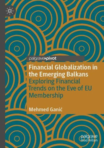 Financial Globalization the Emerging Balkans: Exploring Trends on Eve of EU Membership