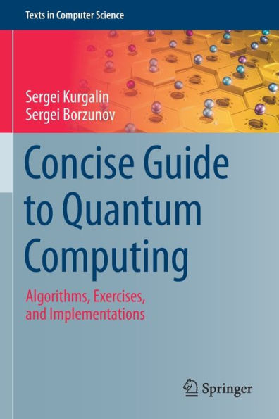 Concise Guide to Quantum Computing: Algorithms, Exercises, and Implementations