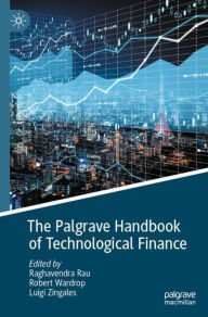 Title: The Palgrave Handbook of Technological Finance, Author: Raghavendra Rau