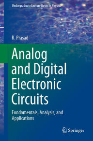 Title: Analog and Digital Electronic Circuits: Fundamentals, Analysis, and Applications, Author: R. Prasad