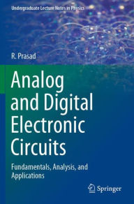 Title: Analog and Digital Electronic Circuits: Fundamentals, Analysis, and Applications, Author: R. Prasad