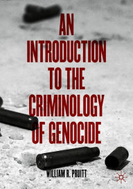 Title: An Introduction to the Criminology of Genocide, Author: William R. Pruitt