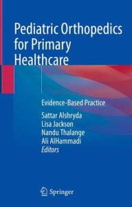 Title: Pediatric Orthopedics for Primary Healthcare: Evidence-Based Practice, Author: Sattar Alshryda