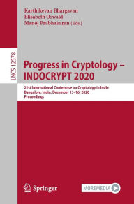 Title: Progress in Cryptology - INDOCRYPT 2020: 21st International Conference on Cryptology in India, Bangalore, India, December 13-16, 2020, Proceedings, Author: Karthikeyan Bhargavan