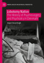 Lobotomy Nation: The History of Psychosurgery and Psychiatry in Denmark