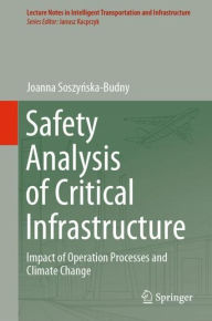 Title: Safety Analysis of Critical Infrastructure: Impact of Operation Processes and Climate Change, Author: Joanna Soszynska-Budny